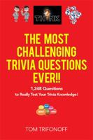 The Most Challenging Trivia Questions Ever!!: 1,248 Questions to Really Test Your Trivia Knowledge! 1984500163 Book Cover