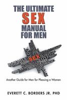 The Ultimate Sex Manual for Men: Another Guide for Men for Pleasing a Women 154346324X Book Cover