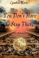 Cynthia Marie - You Don’t Have to Stay There 138793774X Book Cover