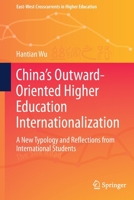 China’s Outward-Oriented Higher Education Internationalization: A New Typology and Reflections from International Students 9811625573 Book Cover