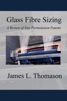 Glass Fibre Sizing: A Review of Size Formulation Patents 0957381425 Book Cover