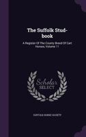 The Suffolk Stud-book: A Register Of The County Breed Of Cart Horses, Volume 11 1277907366 Book Cover