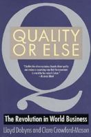 Quality or Else: The Revolution in World Business 039563749X Book Cover