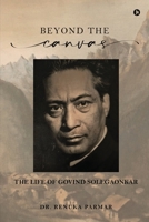 BEYOND THE CANVAS: THE LIFE OF GOVIND SOLEGAONKAR B0C6C316R1 Book Cover