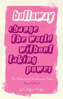 Change the World Without Taking Power: The Meaning of Revolution Today 0745329187 Book Cover
