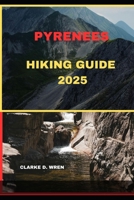 PYRENEES HIKING GUIDE 2025 (Journey 2025: Travel Smart, Explore More) B0DYYCVCMP Book Cover
