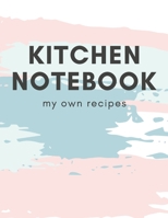 Kitchen Notebook My Own Recipes: Blank Cookbook To Write In All your Recipes 1671182960 Book Cover