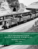Transformation of a Railroad Company: Burlington Northern, 1980-1995 0996122583 Book Cover