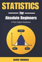 Statistics for Absolute Beginners: A Plain English Introduction 1980797749 Book Cover