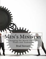 Men's Ministry: Changing the World with Teams and Teamwork 1535128690 Book Cover