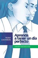 Aprenda a Tener un Dia Perfecto 1540566935 Book Cover