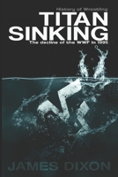 Titan Sinking: The decline of the WWF in 1995 151907820X Book Cover