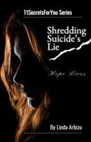 Shredding Suicide's Lie: Hope Lives (11SecretsForYou Series) 1964694108 Book Cover