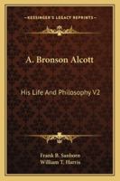 A. Bronson Alcott: His Life And Philosophy V2 1021282243 Book Cover