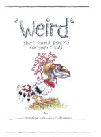 Weird short, stupid poems for smart kids 1662468776 Book Cover