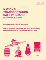 Railroad Accident Report: Derailment of Union Pacific Railroad Train QFPLI-26 at Eunice, Louisiana, May 27, 2000 1514114267 Book Cover