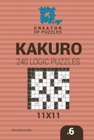 Creator of Puzzles - Kakuro 240 Logic Puzzles 11x11 (Volume 6) 1545237514 Book Cover