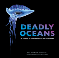 Deadly Oceans: In Search of the Deadliest Sea Creatures 1925546225 Book Cover