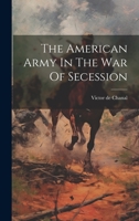 The American Army In The War Of Secession 1020433345 Book Cover