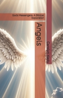 Angels: God’s Messengers- A Biblical Exploration B0DPN4PCFB Book Cover