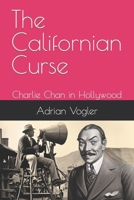 The Californian Curse: Charlie Chan in Hollywood (The New Charlie Chan Canon) B0CW1ZPWMF Book Cover