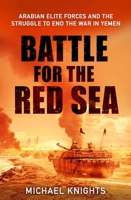 The Battle for the Red Sea: Arabian Elite Forces and the Struggle to End the War in Yemen 1805226460 Book Cover