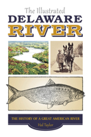 The Illustrated Delaware River: The History of a Great American River 0764349325 Book Cover