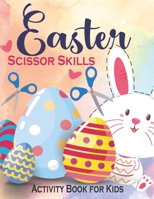 Easter Scissor Skills Activity Book for Kids: Fun Cut and Coloring Preschool Activity Book for Toddlers Ages 2-5 & 4-8 B08YHYV9ND Book Cover