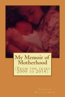 My Memoir of Motherhood 149979987X Book Cover