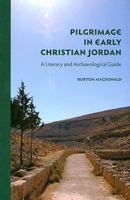 Pilgrimage in Early Christian Jordan: A Literary and Archaeological Guide 097740949X Book Cover