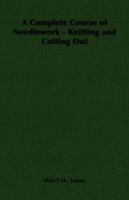 A Complete Course of Needlework - Knitting and Cutting Out 1406790427 Book Cover