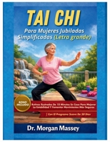 TAI CHI PARA MUJERES JUBILADAS SIMPLIFICADAS (Letra grande): Rutinas Ilustradas De 10 Minutos En Casa Para Mejorar La Estabilidad Y Fomentar ... Programa Suave De 30 Días (Spanish Edition) B0H2DZ2NSW Book Cover