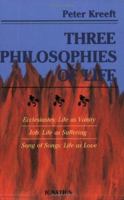 Three Philosophies of Life: Ecclesiastes—Life As Vanity, Job—Life As Suffering, Song of Songs—Life As Love