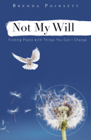 Not My Will: Finding Peace with Things You Can't Change 1596693878 Book Cover