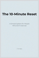 The 10-Minute Reset: A Simple System for People Who Don’t Exercise B0H1N5XQHC Book Cover