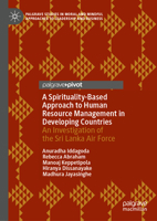 A Spirituality-Based Approach to Human Resource Management in Developing Countries: An Investigation of the Sri Lanka Air Force (Palgrave Studies in ... Approaches to Leadership and Business) 3032287766 Book Cover