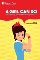 A Girl Can Do: Recognizing and Representing Girlhodo 1648894976 Book Cover