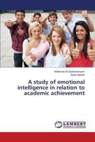 A study of emotional intelligence in relation to academic achievement 3659818631 Book Cover