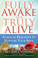 Fully Awake and Truly Alive: Spiritual Practices to Nurture Your Soul 1594734739 Book Cover