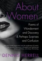 About Women: Poems of Wonderment and Discovery & Perhaps Surprises and Confusion 1634913655 Book Cover