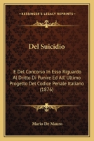 Del Suicidio: E Del Concorso In Esso Riguardo Al Dritto Di Punire Ed All' Ultimo Progetto Del Codice Penale Italiano (1876) 1167390016 Book Cover