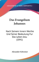 Das Evangelium Johannes: Nach Seinem Innern Werthe Und Seiner Bedeutung Fur Das Leben Jesu (1841) 1167602552 Book Cover