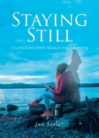 Staying Still: A Contemplative's Search for Meaning B0DPJKFH88 Book Cover