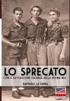 Lo sprecato: Con il battaglione Valanga della Decima MAS 8893273578 Book Cover