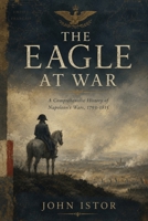 The Eagle at War: A Comprehensive History of Napoleon's Wars, 1793-1815 B0HC36CH1B Book Cover