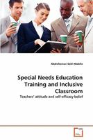 Special Needs Education Training and Inclusive Classroom: Teachers' attitude and self-efficacy belief 3639330358 Book Cover