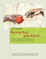 Rezeptlos glücklich: 25 Jahre Erfahrungen mit vegetarischer und veganer Vollwertkost sowie reiner Rohkost 3839167736 Book Cover