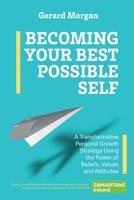 Becoming Your Best Possible Self: A Transformative Personal Growth Strategy Using the Power of Beliefs, Values and Attitudes 1915502365 Book Cover