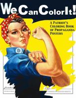 We Can Color It! A Patriot's Coloring Book of Propaganda Posters 0998489204 Book Cover