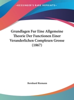 Grundlagen Fur Eine Allgemeine Theorie Der Functionen Einer Veranderlichen Complexen Grosse (1867) 1161192107 Book Cover
